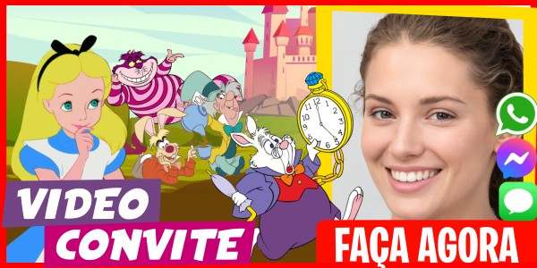 Faça um Video Convite Feliz Aniversário Alice no País das Maravilhas